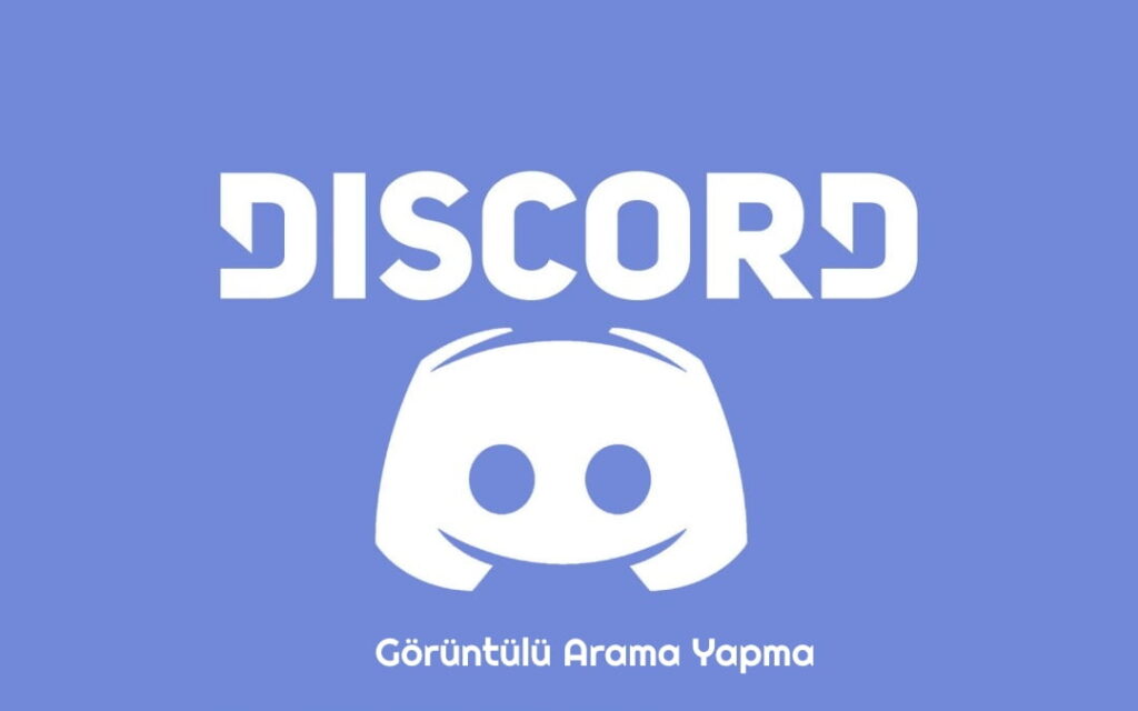 Discord Görüntülü Konuşma Nasil Yapilir