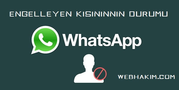 whatsapp engelleyen kisinin durumu nasil gorulur