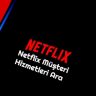 Netflix Musteri Hizmetleri Ara