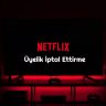 Netflix Uyelik Iptal Ettirme
