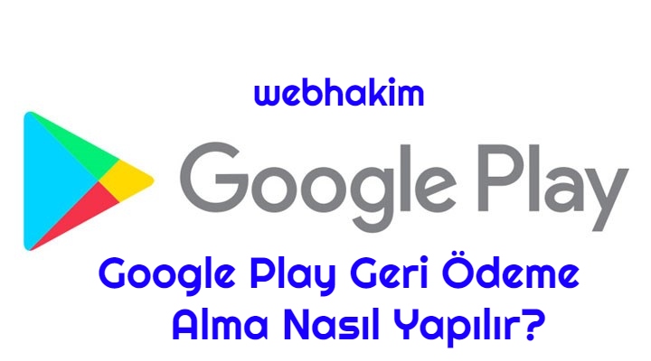 Google Play Geri Odeme Alma