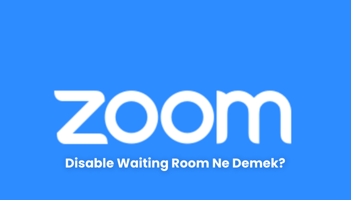 Disable Waiting Room Ne Demek
