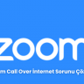 Zoom Call Over Internet Sorunu Cozumu