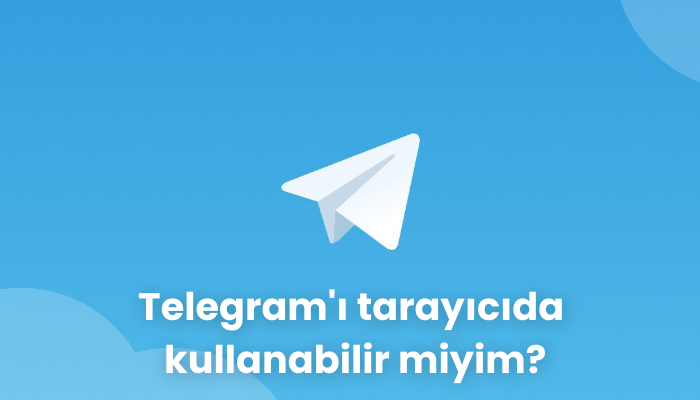 Telegram'i tarayicida kullanabilir miyim