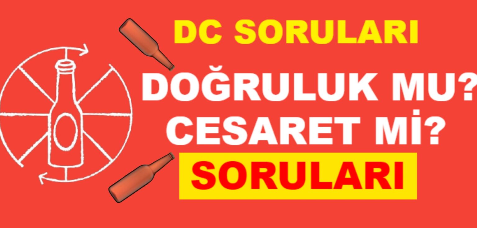 DC Soruları (Doğruluk Cesaret Soruları) 2025 DC Sorulari