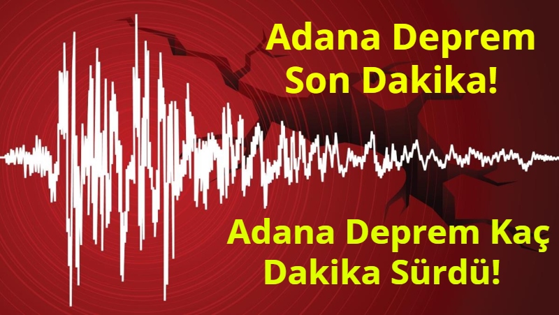 Adana Deprem Son Dakika