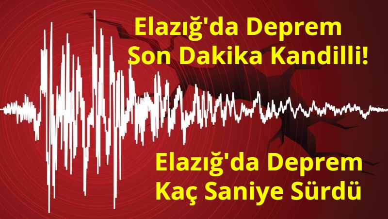 Elazig'da Deprem Son Dakika Kandilli