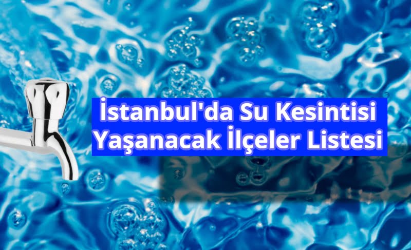 Istanbul'da Su Kesintisi Yasanacak Ilceler Listesi