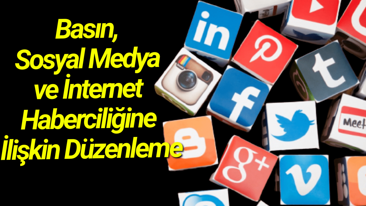 Basın, Sosyal Medya ve İnternet Haberciliğine İlişkin Düzenleme