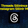 Threads Silinince Instagram Silinir Mi