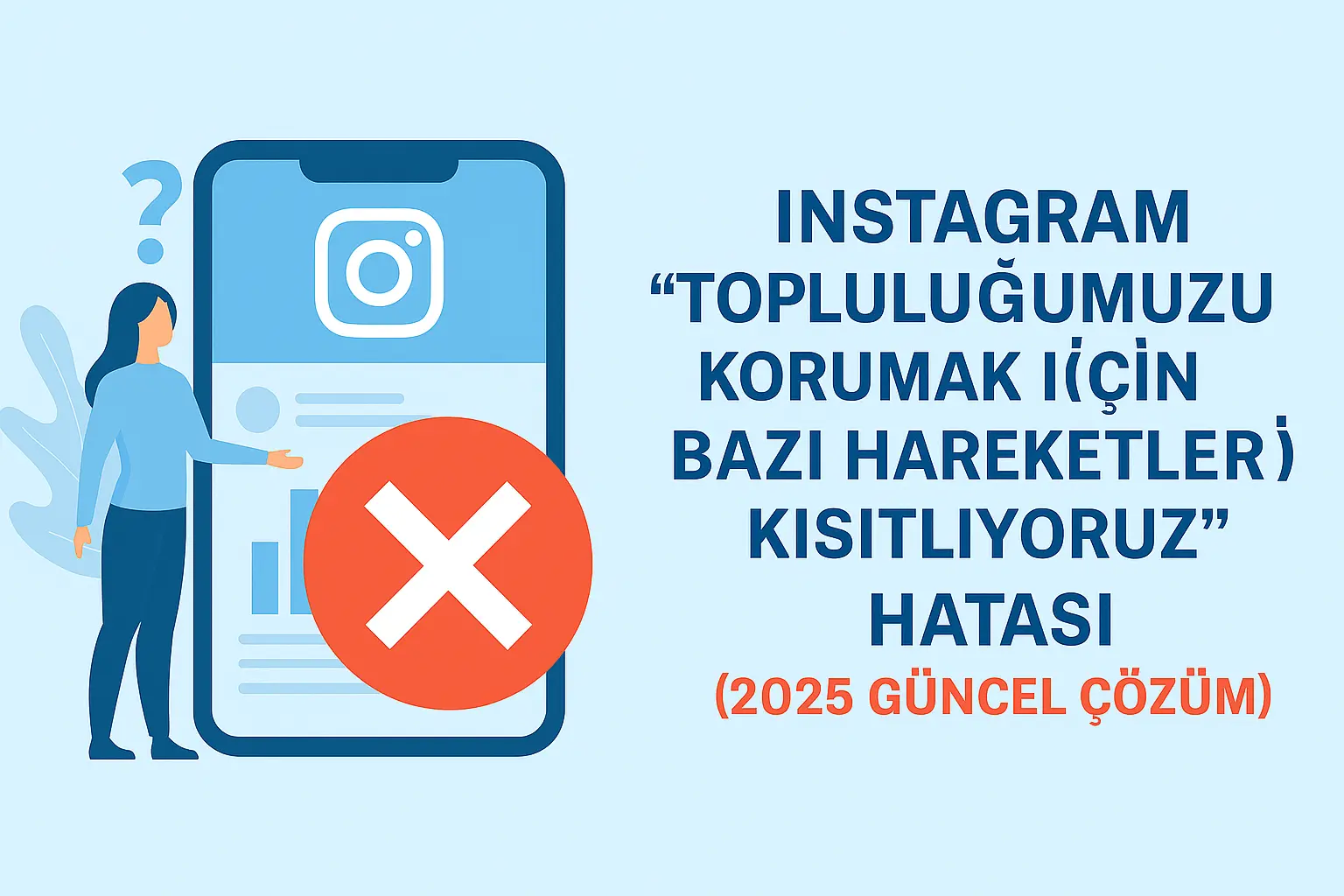 Instagram "Topluluğumuzu Korumak İçin Bazı Hareketleri Kısıtlıyoruz" Hatası (2025 Güncel Çözüm) Instagram "Topluluğumuzu Korumak İçin Bazı Hareketleri Kısıtlıyoruz" Hatası